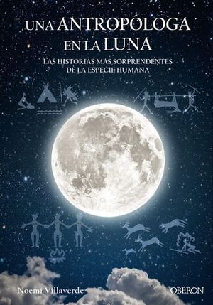 UNA ANTROPLOGA EN LA LUNA. LAS HISTORIAS MAS SORPRENDENTES DE LA ESPE