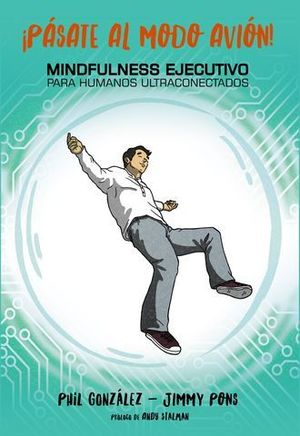 PASATE AL MODO AVION !  MINDFULNESS EJECUTIVO PARA HUMANOS ULTRACONECT