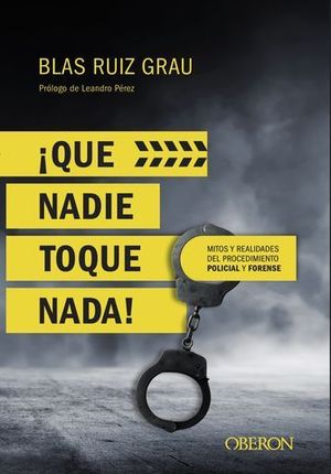 QUE NADIE TOQUE NADA !  MITOS Y REALIDADES DEL PROCEDIMIENTO POLICIAL