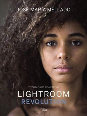 LIGHTROOM REVOLUTION.  FOTOGRAFIA EN ALTA CALIDAD