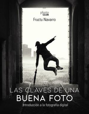 LAS CLAVES DE UNA BUENA FOTO.  INICIACIN A LA FOTOGRAFA DIGITAL