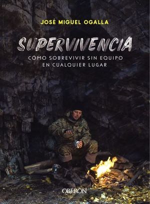 SUPERVIVENCIA.  COMO SOBREVIVIR SIN EQUIPO EN CUALQUIER LUGAR