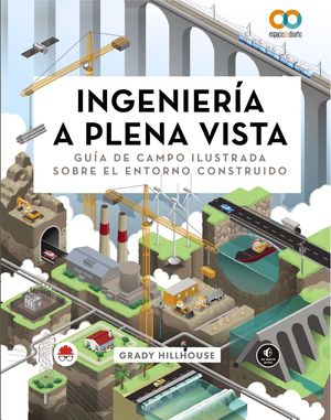 INGENIERA A PLENA VISTA. GUA DE CAMPO ILUSTRADA SOBRE EL ENTORNO CONSTRUIDO