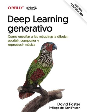 DEEP LEARNING GENERATIVO. ENSEAR A LAS MQUINAS A PINTAR, ESCRIBIR, COMPONER Y JUGAR