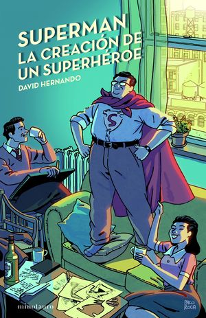 SUPERMAN, LA CREACIN DE UN SUPERHROE