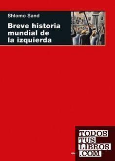 BREVE HISTORIA MUNDIAL DE LA IZQUIERDA