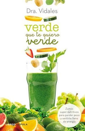 VERDE QUE TE QUIERO VERDE. ZUMOS SUPERNUTRITIVOS PARA PERDER PESO...