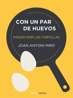 CON UN PAR DE HUEVOS.  PASION POR LAS TORTILLAS