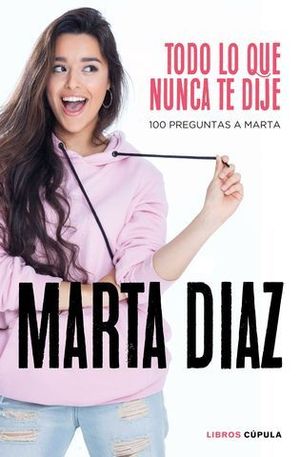 TODO LO QUE NUNCA TE DIJE. 100 PREGUNTAS A MARTA