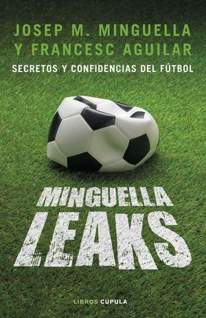 MINGUELLA LEAKS.  SECRETOS Y CONFIDENCIAS DEL FUTBOL