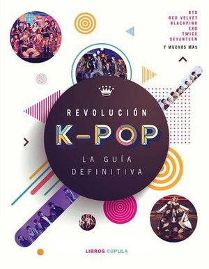 REVOLUCION K-POP:  LA GUIA DEFINITIVA