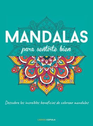 MANDALAS PARA SENTIRTE BIEN. DESCUBRE LOS INCREBLES BENEFICIOS DE COL