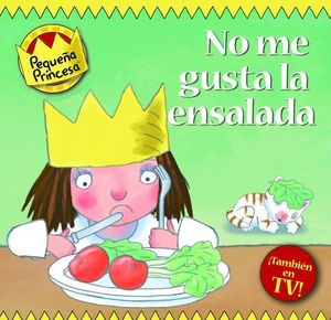 NO ME GUSTA LA ENSALADA ! PEQUE�A PRINCESA