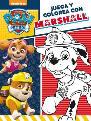 PAW PATROL.  JUEGA Y COLOREA CON MARSHALL