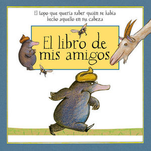 EL LIBRO DE MIS AMIGOS.   EL TOPO QUE QUERA SABER QUIN SE HABA....