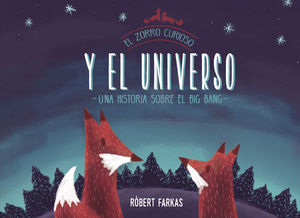 -EL ZORRO CURIOSO Y EL UNIVERSO. UN LIBRO SOBRE EL BIG BANG