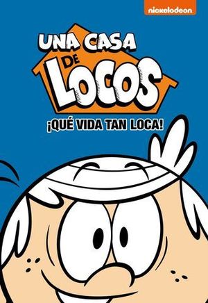 QUE VIDA TAN LOCA. UNA CASA DE LOCOS