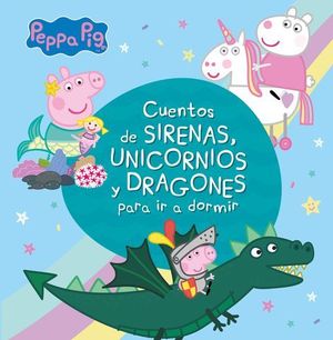 PEPPA PIG CUENTOS DE SIRENAS UNICORNIOS Y DRAGONES PARA IR A DORMIR