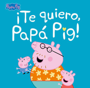 TE QUIERO, PAP PIG !