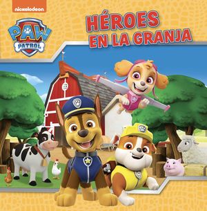 PAW PATROL.  HEROES DE LA GRANJA