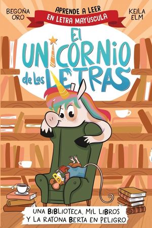 EL UNICORNIO DE LAS LETRAS.  UNA BIBLIOTECA, MIL LIBROS Y LA RATONA BERTA EN PELIGRO