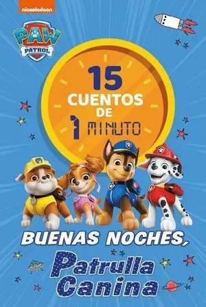 Paw Patrol. 15 Cuentos de 1 Minuto. Buenas Noches, Patrulla Canina