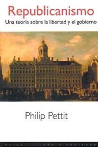 REPUBLICANISMO. UNA TEORIA SOBRE LA LIBERTAD Y EL GOBIERNO