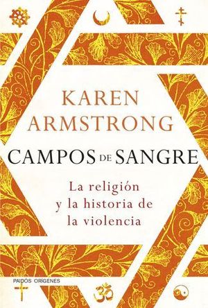CAMPOS DE SANGRE. LA RELIGION Y LA HISTORIA DE LA VIOLENCIA