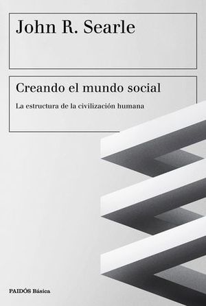 CREANDO EL MUNDO SOCIAL.  LA ESTRUCTURA DE LA CIVILIZACION HUMANA