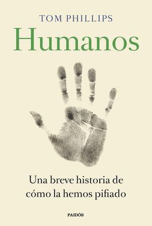 HUMANOS.  UNA BREVE HISTORIA DE COMO LA HEMOS PIFIADO