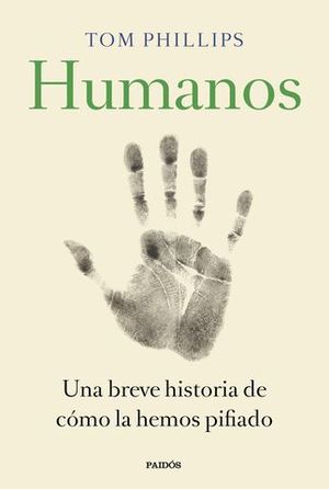 HUMANOS.  UNA BREVE HISTORIA DE COMO LA HEMOS PIFIADO