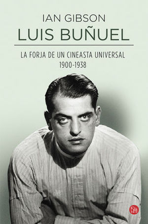 LUIS BUUEL LA FORJA DE UN CINEASTA UNIVERSAL 1900-1938
