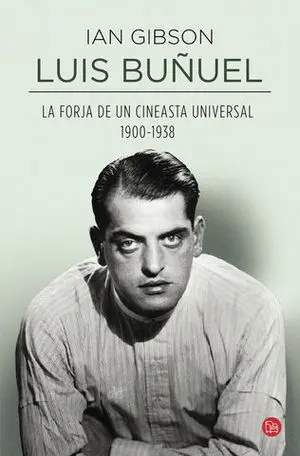 Luis BuãUel la Forja de un Cineasta Universal 1900-1938