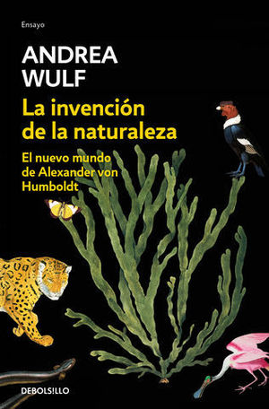 LA INVENCION DE LA NATURALEZA EL NUEVO MUNDO DE ALEXANDER VON HUMBOLDT