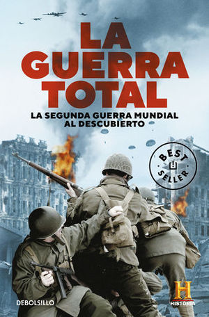 LA GUERRA TOTAL.  LA SEGUNDA GUERRA MUNDIAL AL DESCUBIERTO