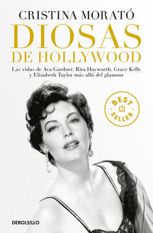 DIOSAS DE HOLLYWOOD LAS VIDAS DE AVA GARDNER, GRACE KELLY, RITA HAYWOR