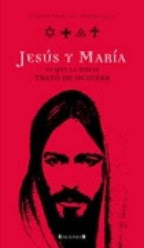 JESUS Y MARIA LO QUE LA BIBLIA TRATO DE OCULTAR