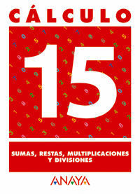 CALCULO 15. SUMAS, RESTAS, MULTIPLICACIONES Y DIVISIONES