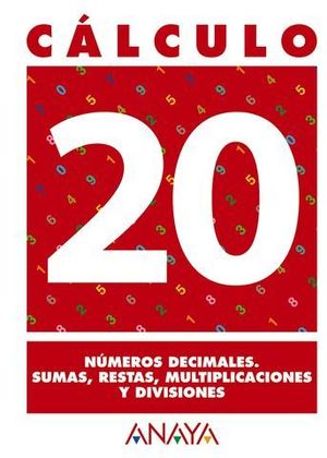 CALCULO 20. NUMEROS DECIMALES. SUMAS, RESTAS, MULTIPLICACIONES Y DIVIS