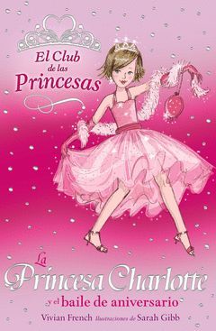 PRINCESA CHARLOTTE Y EL BAILE DE ANIVERSARIO, LA. EL CLUB DE LAS PRINC