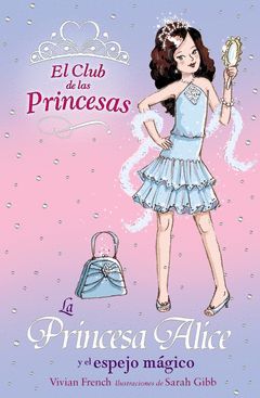 PRINCESA ALICE Y EL ESPEJO MAGICO, LA. EL CLUB DE LAS PRINCESAS