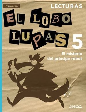 LECTURAS EL LOBO LUPAS 5 PRIMARIA EL MISTERIO DEL PRINCIPE ROBOT