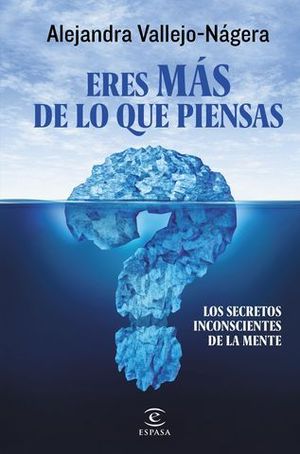 ERES MS DE LO QUE PIENSAS. LOS SECRETOS INCONSCIENTES DE LA MENTE