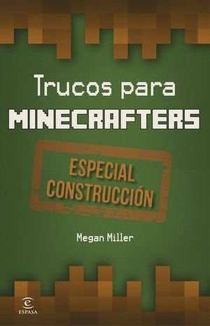 MINECRAFT. TRUCOS PARA MINECRAFTERS. ESPECIAL CONSTRUCCIN