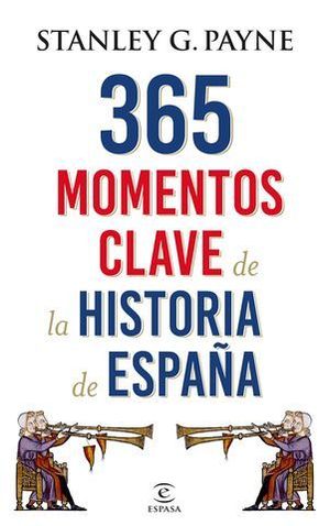 365 MOMENTOS CLAVE EN LA HISTORIA DE ESPAA