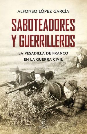 SABOTEADORES Y GUERRILLEROS. LA PESADILLA DE FRANCO EN LA GUERRA CIVIL