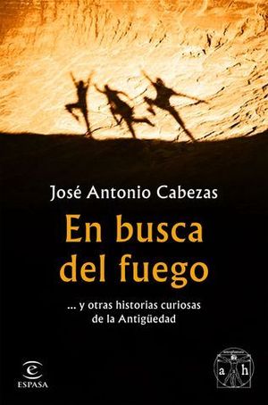 EN BUSCA DEL FUEGO.... Y OTRAS HISTORIAS CURIOSAS DE LA ANTIGUEDAD