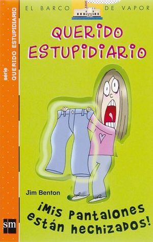 QUERIDO ESTUPIDIARIO.  MIS PANTALONES ESTAN HECHIZADOS !