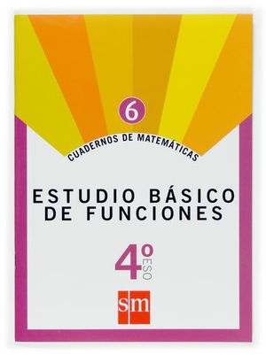 CUADERNOS MATEMATICAS 4 ESO N 6 ED. 2007 ESTUDIO BASICO DE FUNCIONES