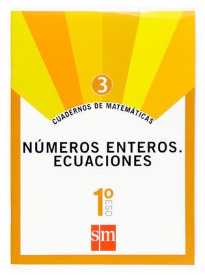 CUADERNOS MATEMATICAS 1� ESO N� 3 ED. 2007 NUMEROS ENTEROS. ECUACIONES